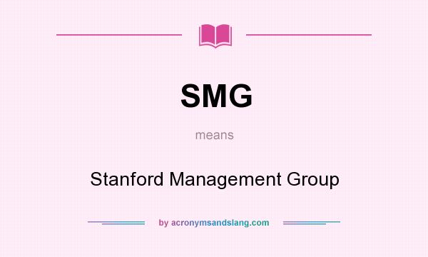What does SMG mean? It stands for Stanford Management Group
