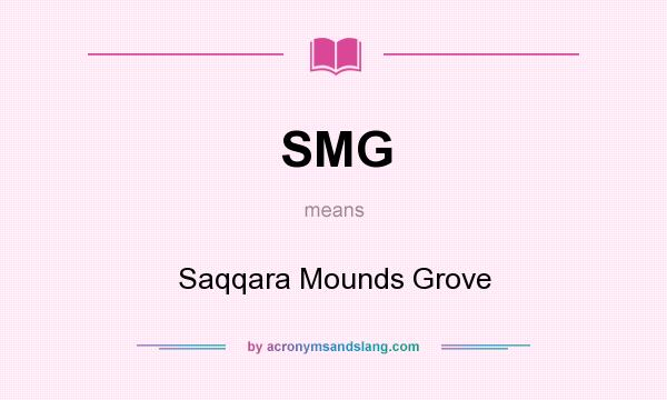 What does SMG mean? It stands for Saqqara Mounds Grove