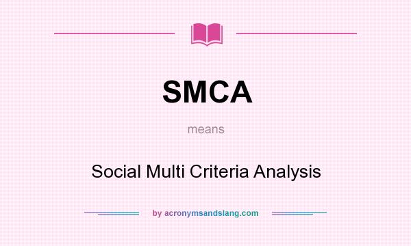 What does SMCA mean? It stands for Social Multi Criteria Analysis