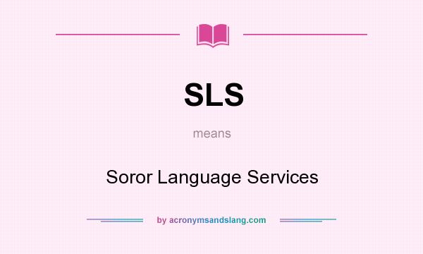 What does SLS mean? It stands for Soror Language Services