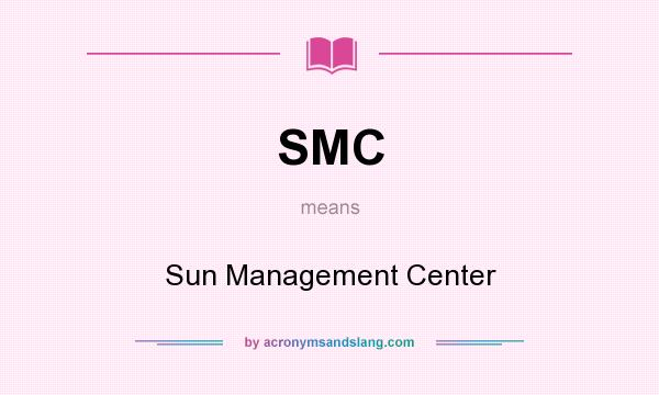 What does SMC mean? It stands for Sun Management Center