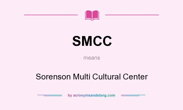 What does SMCC mean? It stands for Sorenson Multi Cultural Center