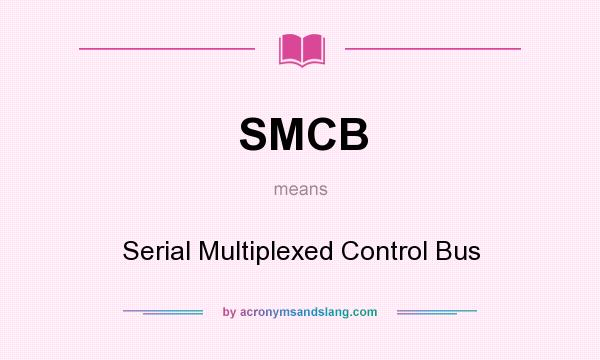 What does SMCB mean? It stands for Serial Multiplexed Control Bus