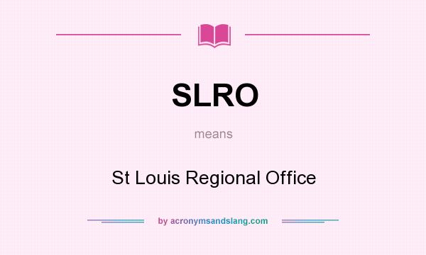 What does SLRO mean? It stands for St Louis Regional Office