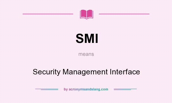 What does SMI mean? It stands for Security Management Interface