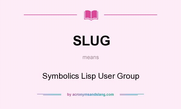 What does SLUG mean? It stands for Symbolics Lisp User Group