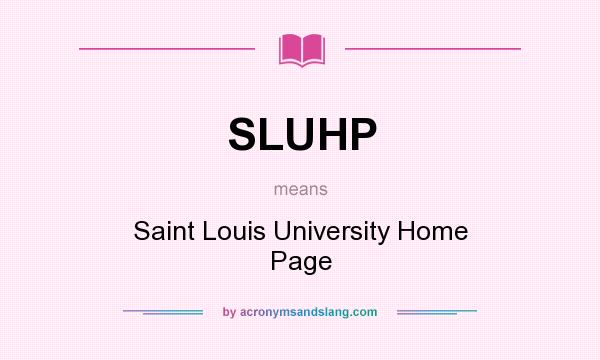 What does SLUHP mean? It stands for Saint Louis University Home Page
