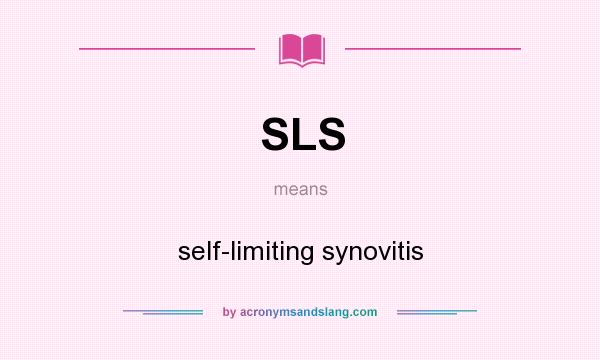 What does SLS mean? It stands for self-limiting synovitis