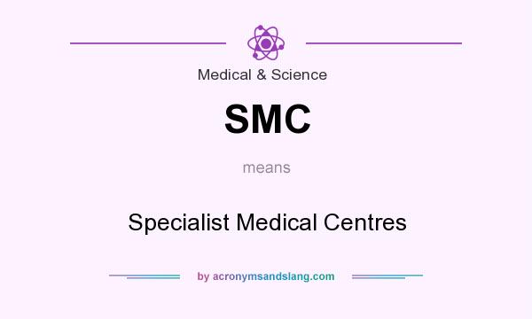 What does SMC mean? It stands for Specialist Medical Centres
