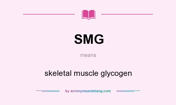 What does SMG mean? It stands for skeletal muscle glycogen