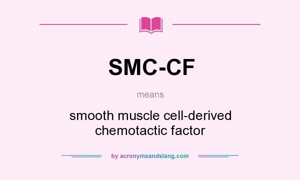 What does SMC-CF mean? It stands for smooth muscle cell-derived chemotactic factor