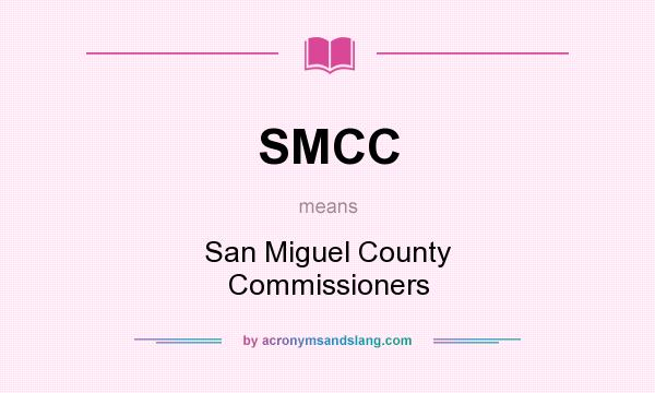 What does SMCC mean? It stands for San Miguel County Commissioners