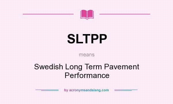 What does SLTPP mean? It stands for Swedish Long Term Pavement Performance