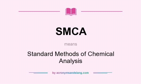 What does SMCA mean? It stands for Standard Methods of Chemical Analysis