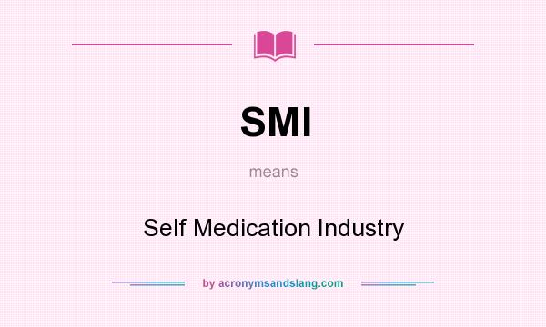 What does SMI mean? It stands for Self Medication Industry