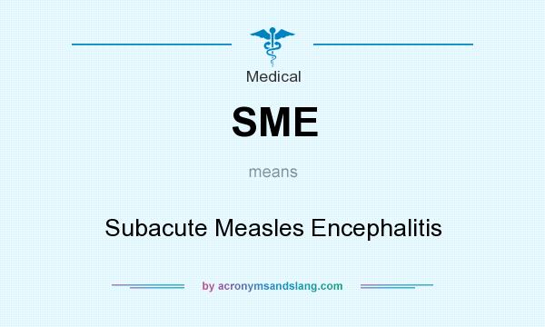 What does SME mean? It stands for Subacute Measles Encephalitis