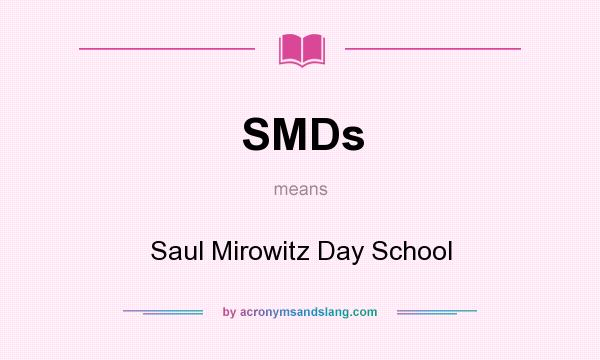 What does SMDs mean? It stands for Saul Mirowitz Day School