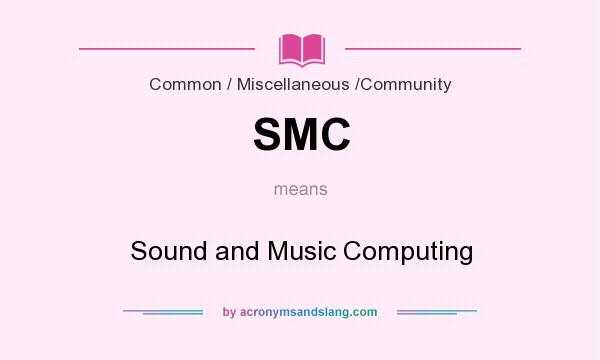 What does SMC mean? It stands for Sound and Music Computing