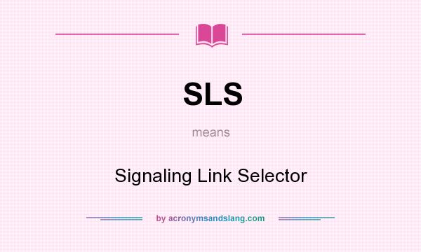 What does SLS mean? It stands for Signaling Link Selector