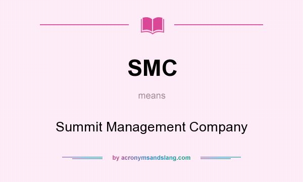 What does SMC mean? It stands for Summit Management Company