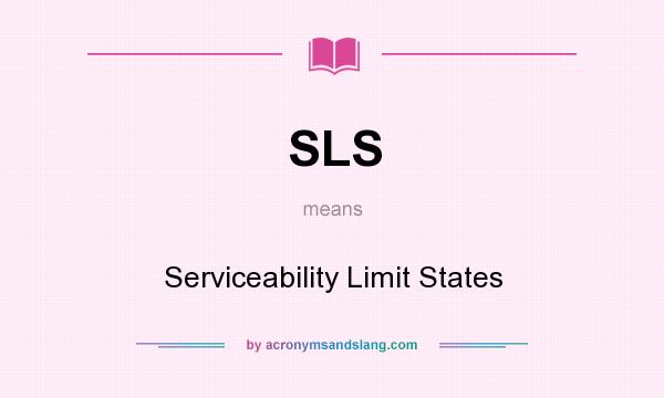 What does SLS mean? It stands for Serviceability Limit States