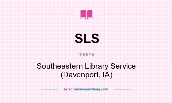 What does SLS mean? It stands for Southeastern Library Service (Davenport, IA)
