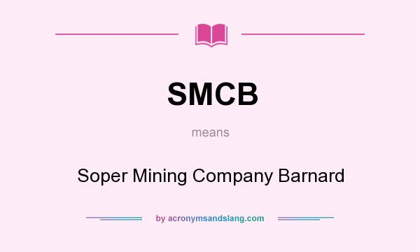 What does SMCB mean? It stands for Soper Mining Company Barnard