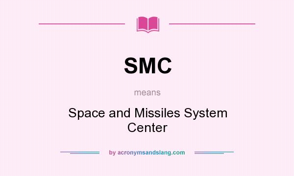 What does SMC mean? It stands for Space and Missiles System Center