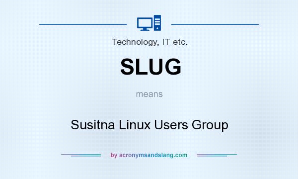 What does SLUG mean? It stands for Susitna Linux Users Group