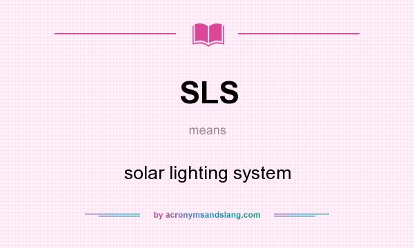What does SLS mean? It stands for solar lighting system