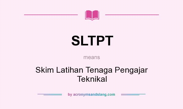 What does SLTPT mean? It stands for Skim Latihan Tenaga Pengajar Teknikal