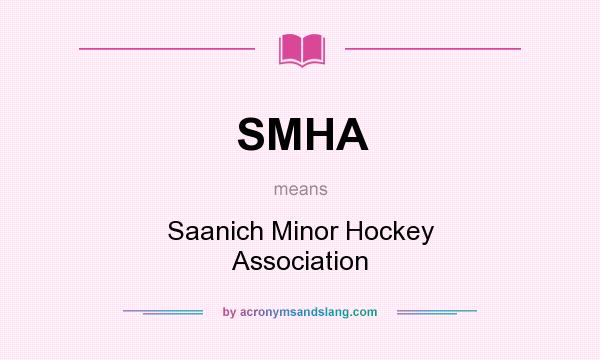 What does SMHA mean? It stands for Saanich Minor Hockey Association