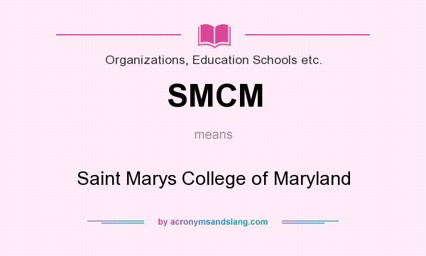 What does SMCM mean? It stands for Saint Marys College of Maryland