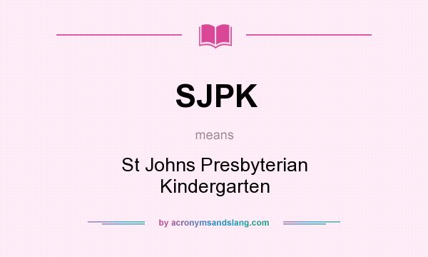 What does SJPK mean? It stands for St Johns Presbyterian Kindergarten