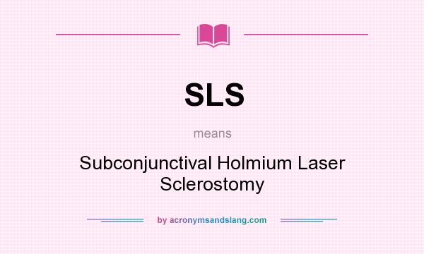 What does SLS mean? It stands for Subconjunctival Holmium Laser Sclerostomy