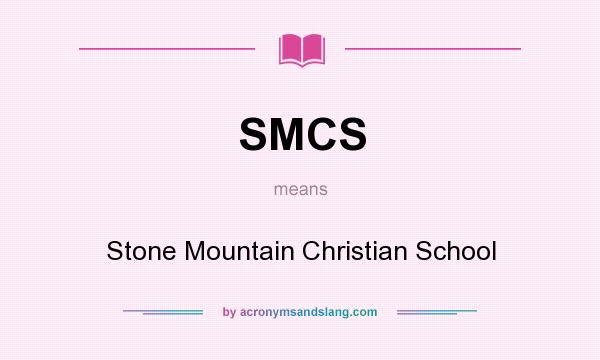 What does SMCS mean? It stands for Stone Mountain Christian School