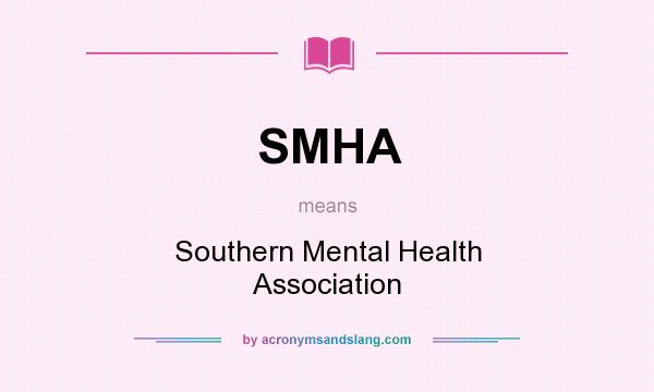 What does SMHA mean? It stands for Southern Mental Health Association