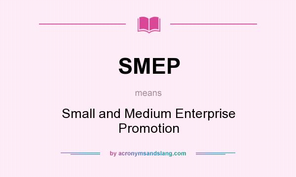 What does SMEP mean? It stands for Small and Medium Enterprise Promotion