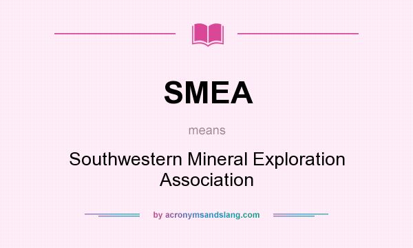 What does SMEA mean? It stands for Southwestern Mineral Exploration Association