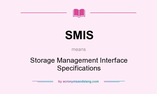 What does SMIS mean? It stands for Storage Management Interface Specifications