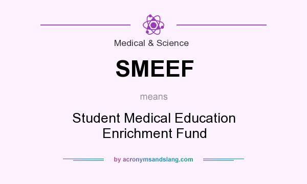 What does SMEEF mean? It stands for Student Medical Education Enrichment Fund