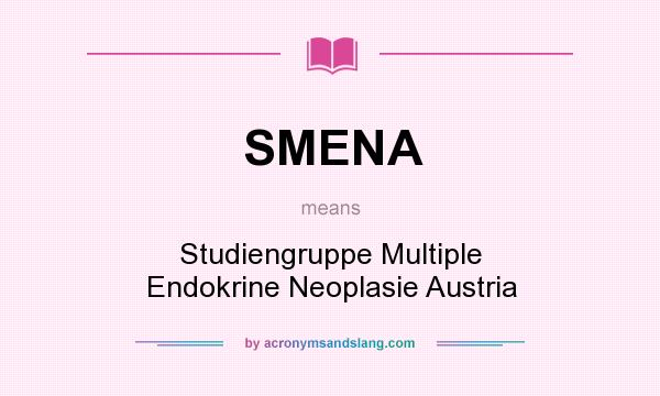 What does SMENA mean? It stands for Studiengruppe Multiple Endokrine Neoplasie Austria