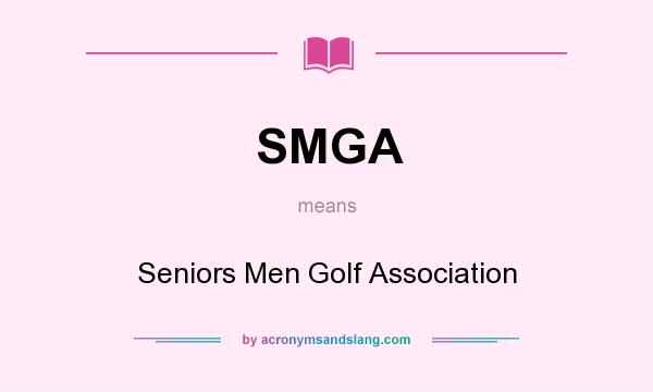 What does SMGA mean? It stands for Seniors Men Golf Association