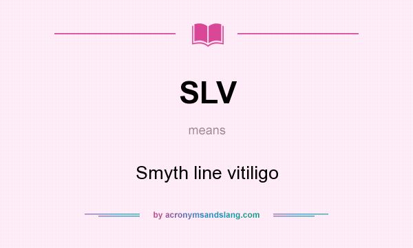 What does SLV mean? It stands for Smyth line vitiligo