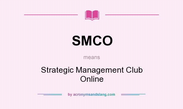 What does SMCO mean? It stands for Strategic Management Club Online