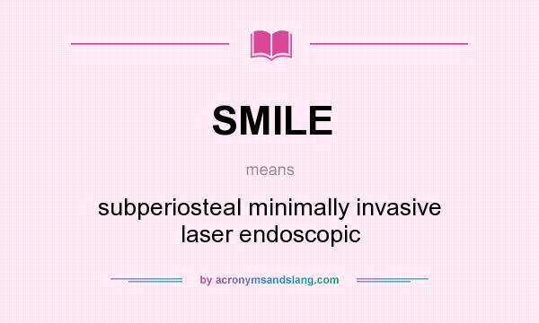 What does SMILE mean? It stands for subperiosteal minimally invasive laser endoscopic