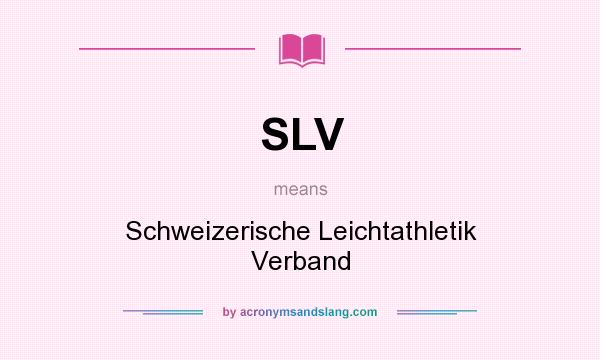 What does SLV mean? It stands for Schweizerische Leichtathletik Verband