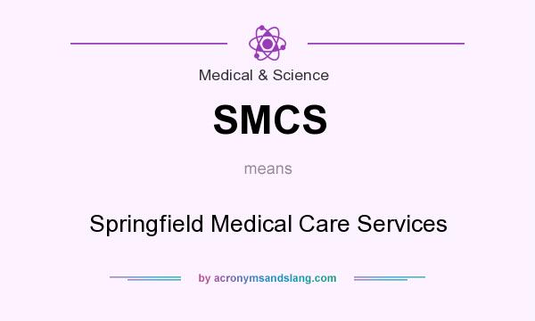 What does SMCS mean? It stands for Springfield Medical Care Services