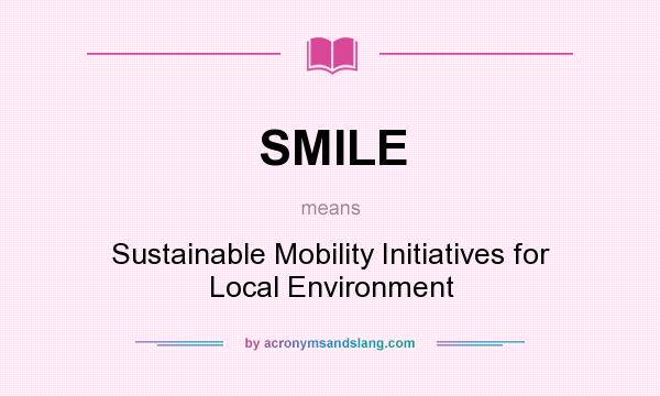 What does SMILE mean? It stands for Sustainable Mobility Initiatives for Local Environment