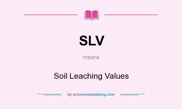 What does SLV mean? It stands for Soil Leaching Values